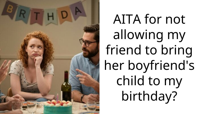 Single Girl Won’t Adjust Her Birthday Party To Her Friend’s Boyfriend’s Son, Gets Blamed For Discriminating Against Her For Family Status