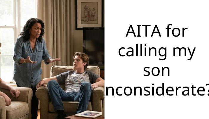 AITA for calling my son inconsiderate?