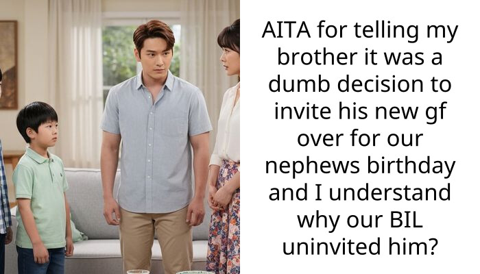 AITA for telling my brother it was a dumb decision to invite his new gf over for our nephews birthday and I understand why our BIL uninvited him?
