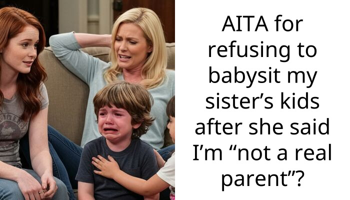 AITA for refusing to babysit my sister’s kids after she said I’m “not a real parent”?