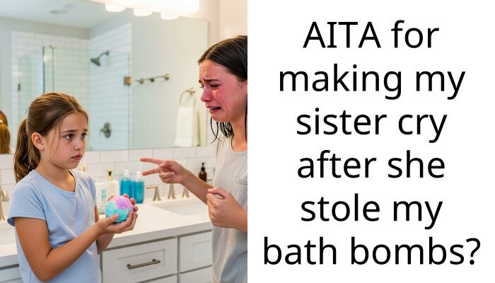 My Sister Used My Entire Stash Of Limited Edition Bath B**bs And My Dad Is Protecting Her