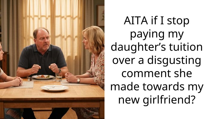 Man Withdraws Daughter’s College Tuition After She Body Shames His Girlfriend During A Family Dinner