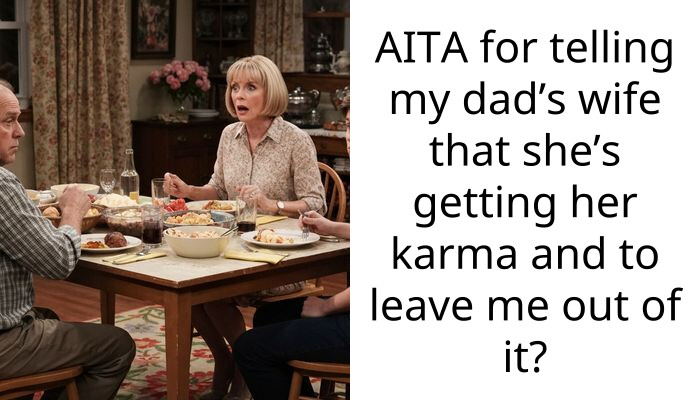 AITA for telling my dad’s wife that she’s getting her karma and to leave me out of it?