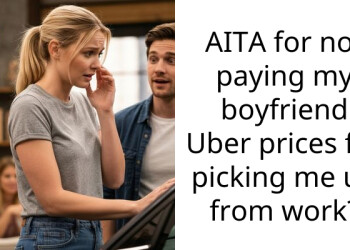 AITA for not paying my boyfriend Uber prices for picking me up from work?