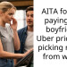AITA for not paying my boyfriend Uber prices for picking me up from work?