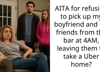 Redditor Asks If She Was Wrong for Refusing to Pick Up Boyfriend and His Friends from the Bar at 4 AM