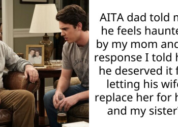 AITA dad told me he feels haunted by my mom and in response I told him he deserved it for letting his wife replace her for him and my sister?