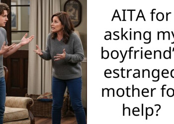 AITA for asking my boyfriend’s estranged mother for help?