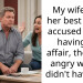 My wife and her best friend accused me of having an affair, then got angry when I didn’t have one
