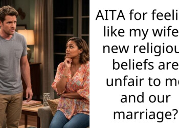 AITA for feeling like my wife’s new religious beliefs are unfair to me and our marriage?