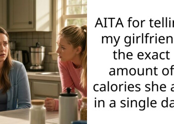 AITA for telling my girlfriend the exact amount of calories she ate in a single day?
