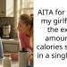 AITA for telling my girlfriend the exact amount of calories she ate in a single day?