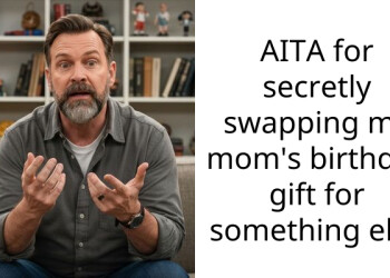 AITA for secretly swapping my mom’s birthday gift for something else