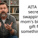 AITA for secretly swapping my mom’s birthday gift for something else