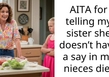 AITA for telling my sister she doesn’t have a say in my nieces diet