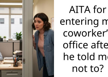 AITA for entering my coworker’s office after he told me not to?