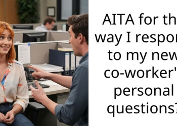 AITA for the way I respond to my new co-worker’s personal questions?