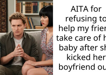AITA for refusing to help my friend take care of her baby after she kicked her boyfriend out?