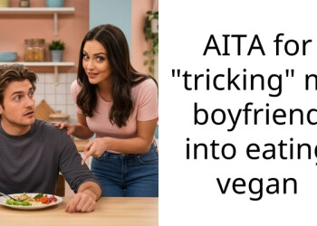 AITA for “tricking” my boyfriend into eating vegan