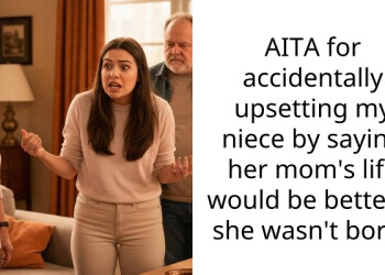 AITA for accidentally upsetting my niece by saying her mom’s life would be better if she wasn’t born?
