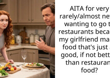 Clueless Guy Ruins His Relationship By Not Wanting To Go To Restaurants With His GF Because She Cooks Better
