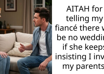 AITAH for telling my fiancé there will be no wedding if she keeps insisting I invite my parents