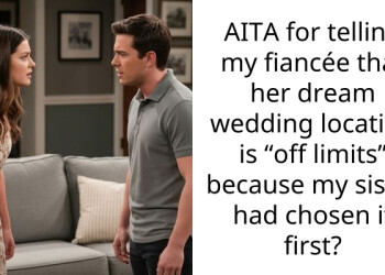 AITA for telling my fiancée that her dream wedding location is “off limits” because my sister had chosen it first?