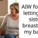 AIW for not letting my sister b***stfeed my baby?