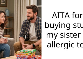 AITA for buying stuff my sister is allergic to?