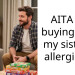 AITA for buying stuff my sister is allergic to?