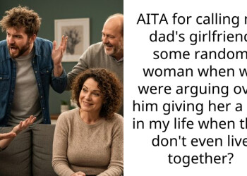 AITA for calling my dad’s girlfriend some random woman when we were arguing over him giving her a say in my life when they don’t even live together?