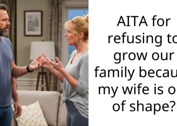 AITA for refusing to grow our family because my wife is out of shape?