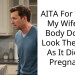 AITA For Telling My Wife Her Body Doesn’t Look The Same As It Did Pre Pregnancy
