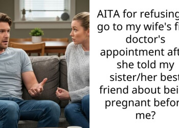 AITA for refusing to go to my wife’s first doctor’s appointment after she told my sister/her best friend about being pregnant before me?