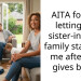 AITA for not letting my sister-in-law’s family stay with me after she gives birth?