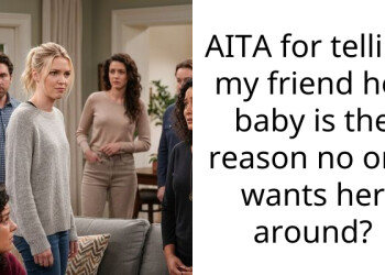 AITA for telling my friend her baby is the reason no one wants her around?
