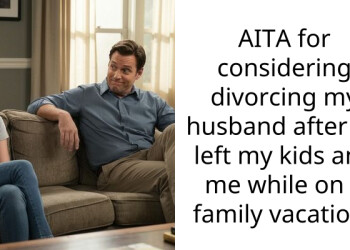 AITA for considering divorcing my husband after he left my kids and me while on a family vacation?
