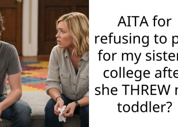 AITA for refusing to pay for my sister’s college after she THREW my toddler?