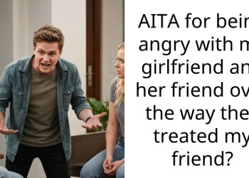 AITA for being angry with my girlfriend and her friend over the way they treated my friend?