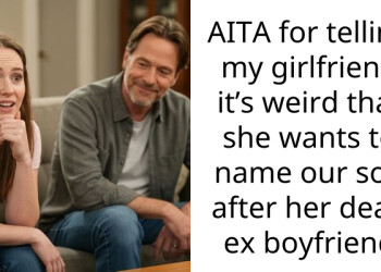 AITA for telling my girlfriend it’s weird that she wants to name our son after her dead ex boyfriend