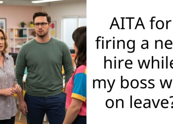 AITA for firing a new hire while my boss was on leave?