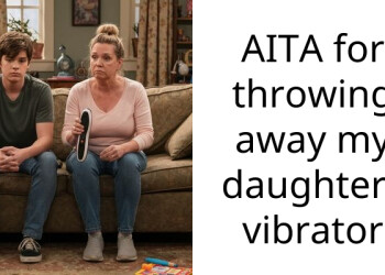 AITA for throwing away my daughters vibrator