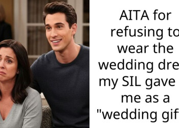 AITA for refusing to wear the wedding dress my SIL gave to me as a “wedding gift”?
