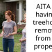 AITA for having a treehouse removed from my property?