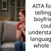 AITA for not telling my boyfriend i could understand his language this whole time