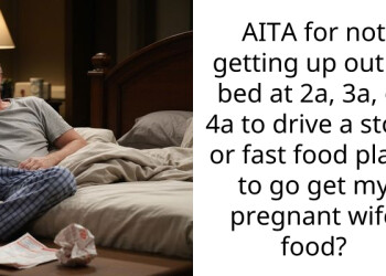 AITA for not getting up out of bed at 2a, 3a, or 4a to drive a store or fast food place to go get my pregnant wife food?