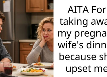 AITA For taking away my pregnant wife’s dinner because she upset me