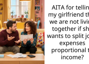 AITA for telling my girlfriend that we are not living together if she wants to split joint expenses proportional to income?