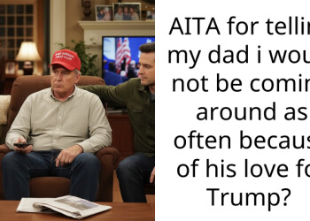AITA for telling my dad i would not be coming around as often because of his love for Trump?