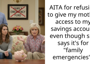 AITA for refusing to give my mother access to my savings account even though she says it’s for “family emergencies”?